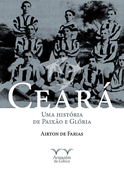Ceará - Uma história de paixão e glória