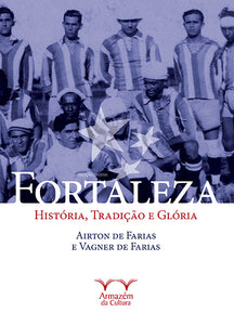 Fortaleza - história, tradição e glória