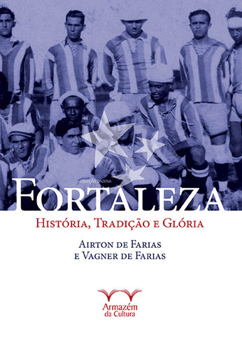 Fortaleza - história, tradição e glória