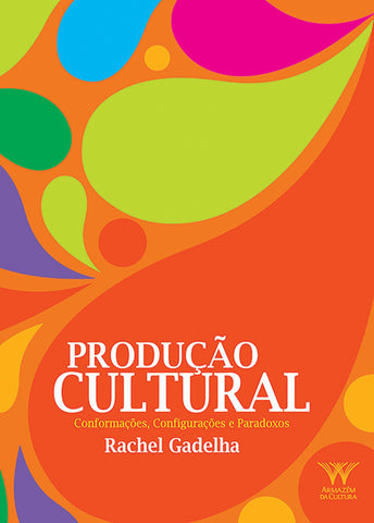 Produção Cultural: Conformações, Configurações e Paradoxos - Armazém da Cultura